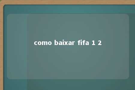 como baixar fifa 1 2