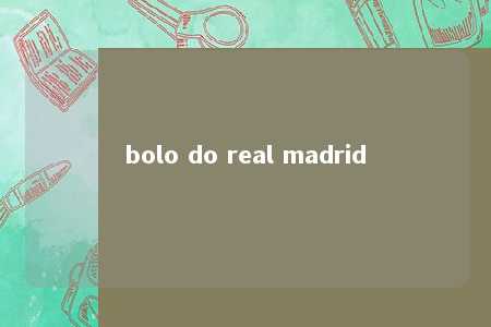 bolo do real madrid