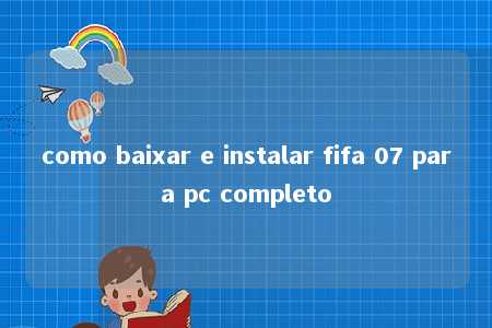 como baixar e instalar fifa 07 para pc completo