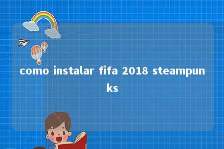 como instalar fifa 2018 steampunks