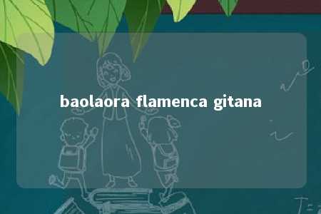 baolaora flamenca gitana