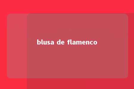 blusa de flamenco