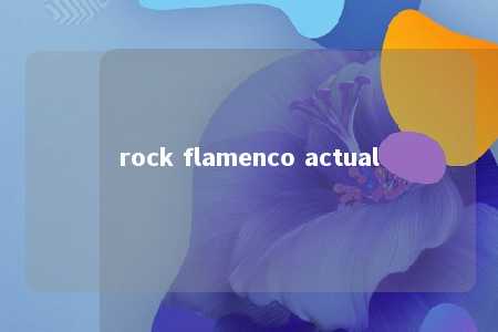 rock flamenco actual