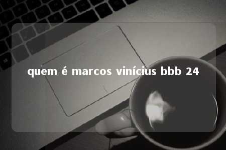 quem é marcos vinícius bbb 24