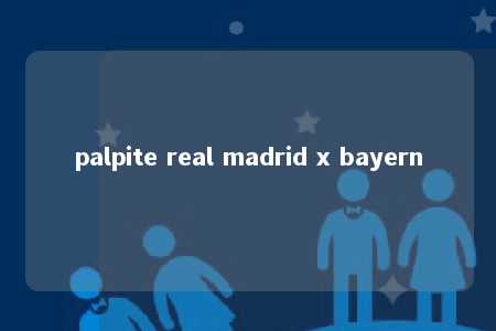 palpite real madrid x bayern