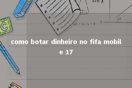 como botar dinheiro no fifa mobile 17