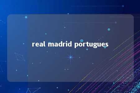 real madrid portugues