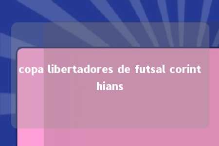 copa libertadores de futsal corinthians