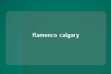 flamenco calgary