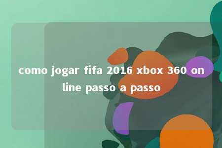 como jogar fifa 2016 xbox 360 online passo a passo