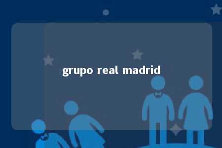 grupo real madrid