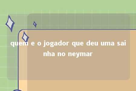 quem e o jogador que deu uma sainha no neymar