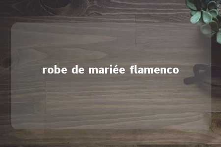 robe de mariée flamenco