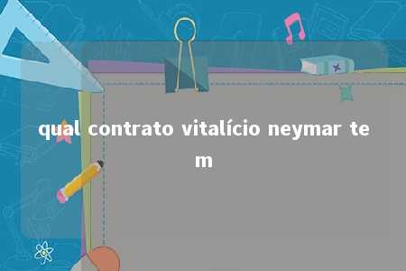 qual contrato vitalício neymar tem