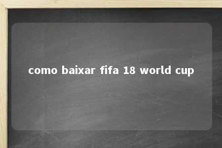 como baixar fifa 18 world cup