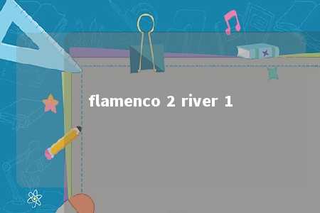 flamenco 2 river 1