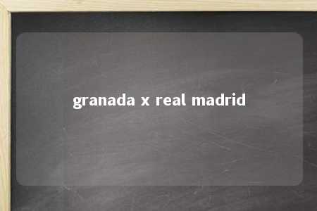 granada x real madrid