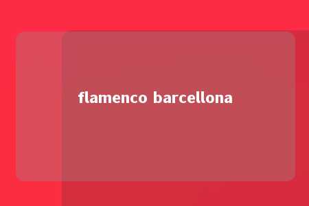 flamenco barcellona