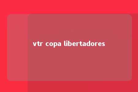 vtr copa libertadores