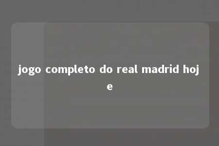 jogo completo do real madrid hoje