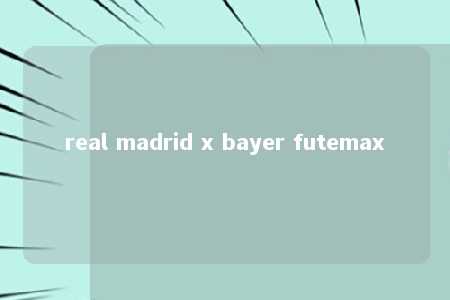 real madrid x bayer futemax