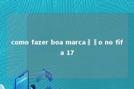 como fazer boa marcação no fifa 17