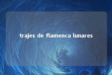 trajes de flamenca lunares