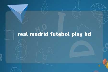 real madrid futebol play hd