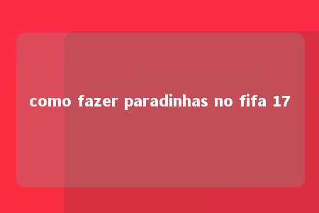 como fazer paradinhas no fifa 17