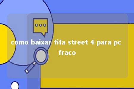 como baixar fifa street 4 para pc fraco