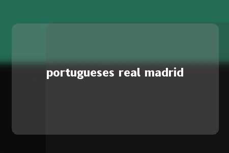 portugueses real madrid