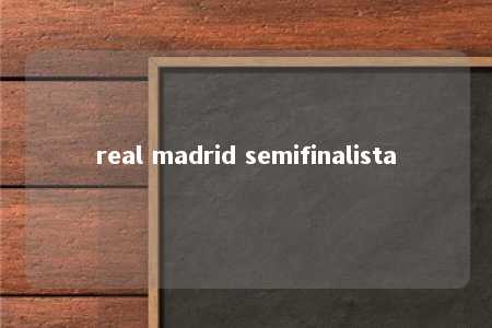 real madrid semifinalista