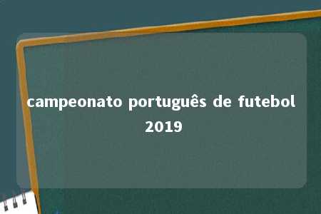 campeonato português de futebol 2019