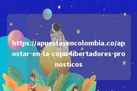 https://apuestasencolombia.co/apostar-en-la-copa-libertadores-pronosticos