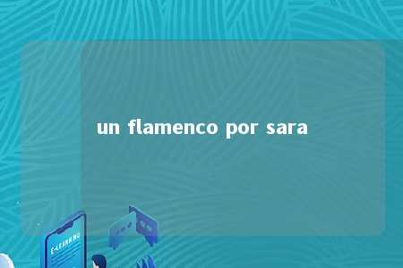 un flamenco por sara