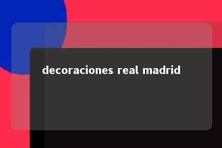 decoraciones real madrid