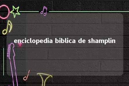 enciclopedia biblica de shamplin