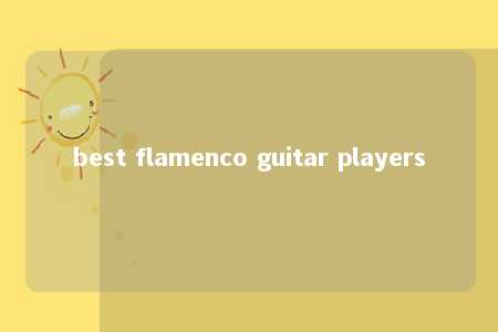 best flamenco guitar players