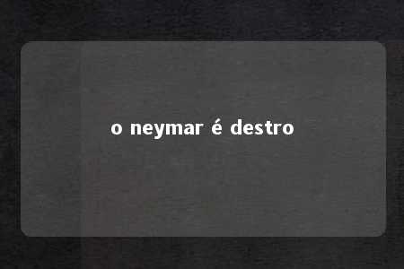 o neymar é destro