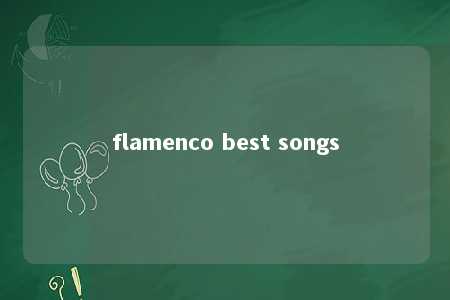 flamenco best songs