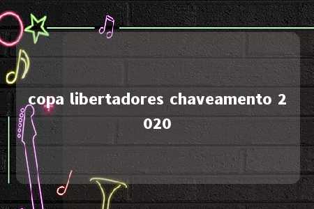 copa libertadores chaveamento 2020