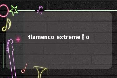 flamenco extremeño