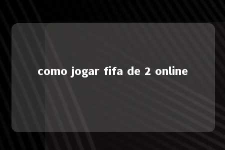 como jogar fifa de 2 online