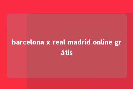 barcelona x real madrid online grátis