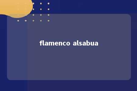 flamenco alsabua