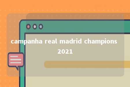 campanha real madrid champions 2021