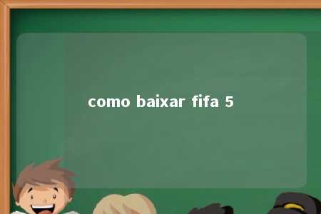 como baixar fifa 5