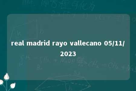 real madrid rayo vallecano 05/11/2023