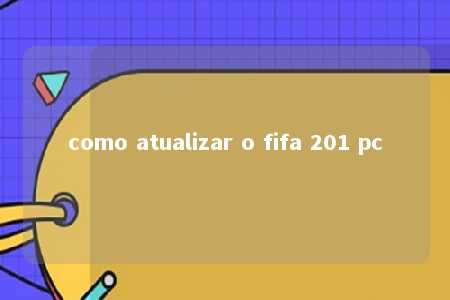 como atualizar o fifa 201 pc