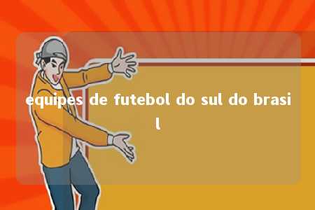 equipes de futebol do sul do brasil